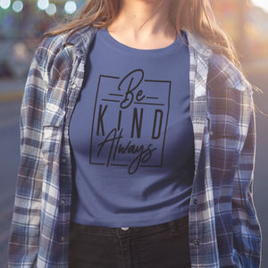 Be Kind Always Shirt - Inspirational Shirt - Be Kind T-shirt